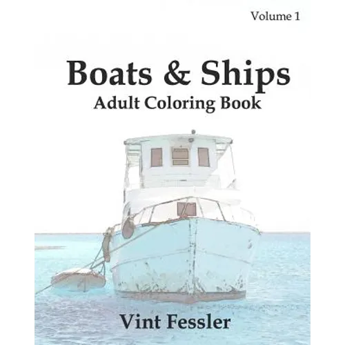 Boats & Ships: Adult Coloring Book, Volume 1: Boat and Ship Sketches for Coloring - Paperback