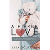 A Fierce Love: 30 Days of Encouragement for Your Mama Bear Heart - Paperback