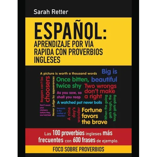 Espanol: Aprendizaje por Via Rapida con Proverbios Ingleses: Las 100 proverbios ingleses más frecuentes con 600 frases de ejemplo. - Paperback