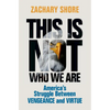 This Is Not Who We Are: America's Struggle Between Vengeance and Virtue - Hardcover