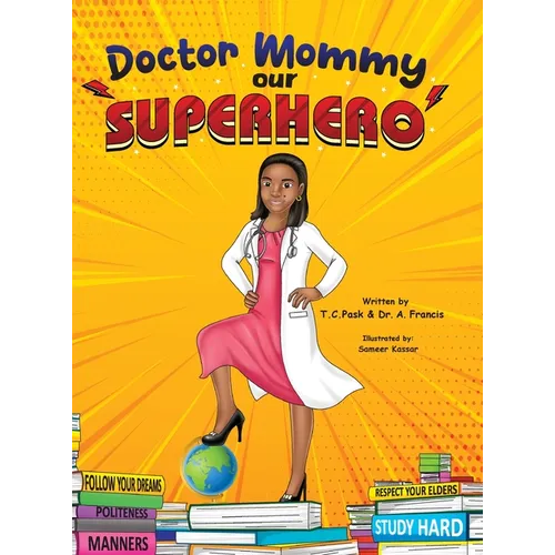 Doctor Mommy Our Superhero: Teaching Kids the Importance of Good Manners, Family Values, Education and Following Your Dreams - Hardcover