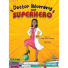 Doctor Mommy Our Superhero: Teaching Kids the Importance of Good Manners, Family Values, Education and Following Your Dreams - Hardcover