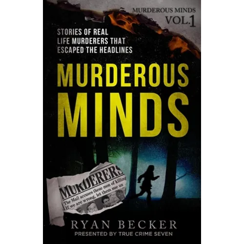 Murderous Minds: Stories of Real Life Murderers That Escaped the Headlines - Paperback