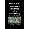 How to Start Real Estate Investing with Little Money: Creative Real Estate Financing Techniques - Paperback