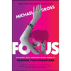 Focus: The Secret, Sexy, Sometimes Sordid World of Fashion Photographers - Paperback