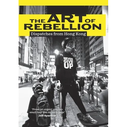 The Art of Rebellion: Dispatches from Hong Kong - Paperback