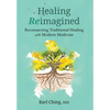 Healing Reimagined: Reconnecting Traditional Healing with Modern Medicine - Hardcover