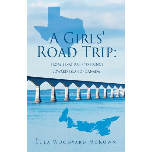 A Girls' Road Trip: from Texas (U.S.) to Prince Edward Island (Canada) - Paperback