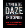 Living in the Daze of Deception: How to Discern Truth from Culture's Lies - Paperback