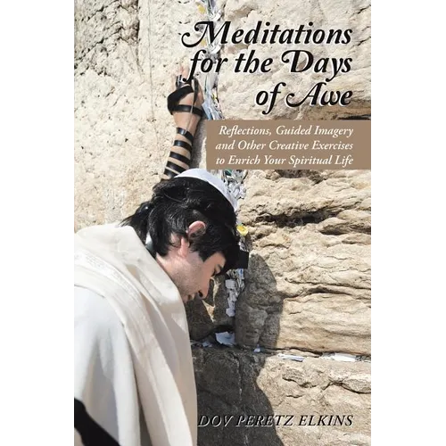 Meditations for the Days of Awe: Reflections, Guided Imagery and Other Creative Exercises to Enrich Your Spiritual Life - Paperback