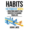 Habits: The Power of Habits - Creating Habits For Success to Change Your Life - Paperback