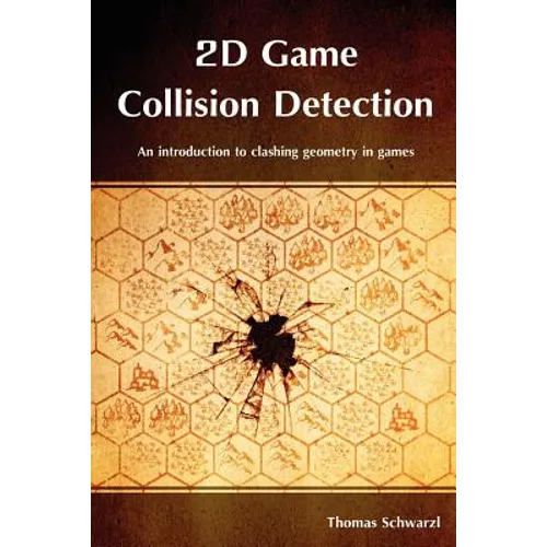 2D Game Collision Detection: An introduction to clashing geometry in games - Paperback