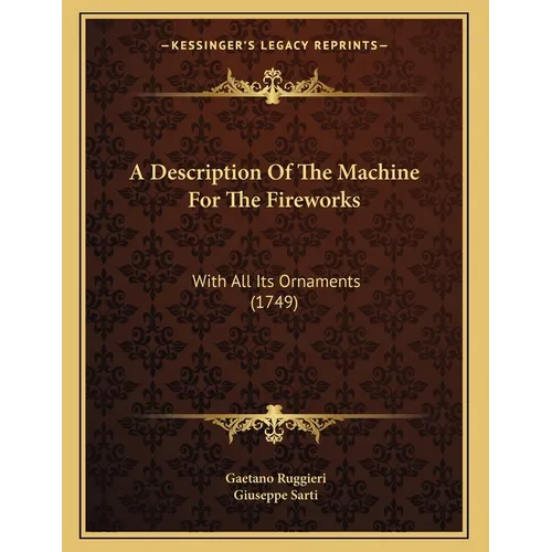 A Description Of The Machine For The Fireworks: With All Its Ornaments (1749) - Paperback
