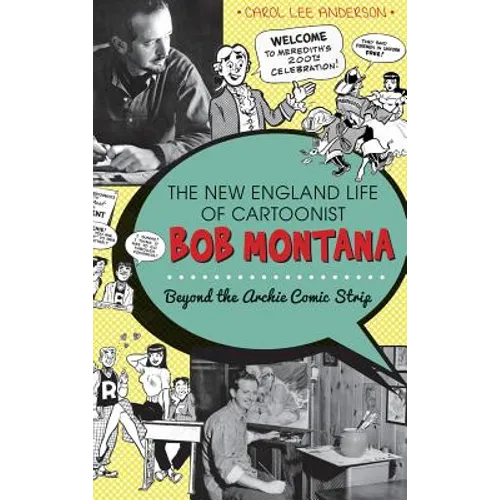 The New England Life of Cartoonist Bob Montana: Beyond the Archie Comic Strip - Hardcover