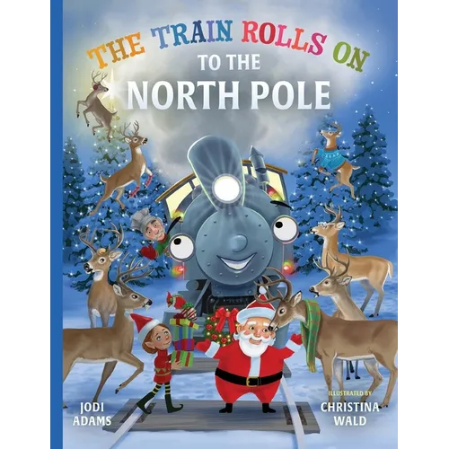 The Train Rolls On To The North Pole: A Rhyming Children's Book That Teaches Perseverance and Teamwork - Paperback