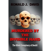 Murdered By The Invisible Hand: The Silent Conspiracy Of Death! - Paperback