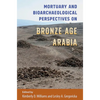 Mortuary and Bioarchaeological Perspectives on Bronze Age Arabia - Hardcover