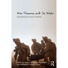 War Trauma and Its Wake: Expanding the Circle of Healing - Hardcover