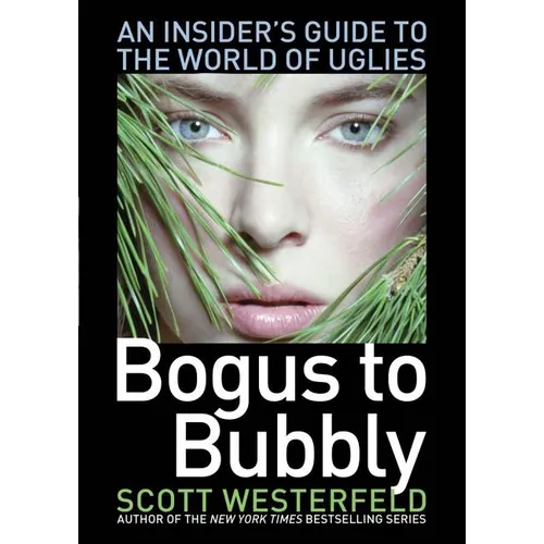 Bogus to Bubbly: An Insider's Guide to the World of Uglies - Paperback