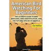 American Bird Watching for Beginners: The Ultimate Guide to Bird Watching, Bird Identification, and the Top Bird Species in America - Paperback
