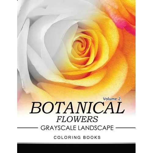 Botanical Flowers GRAYSCALE Landscape Coloring Books Volume 2: Mediation for Adult - Paperback