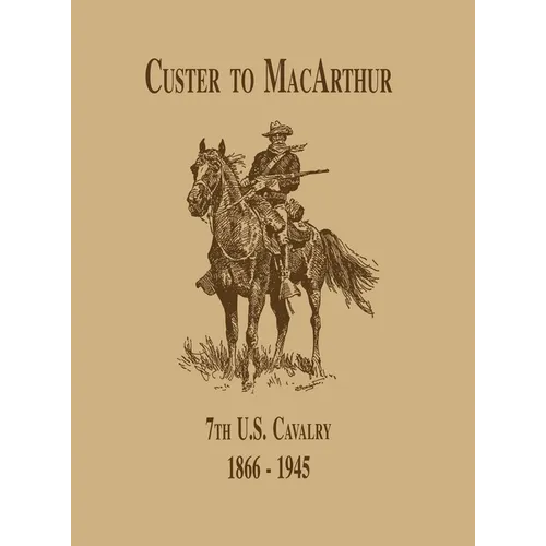 From Custer to Macarthur: The 7th U.S. Cavalry (1866-1945) - Paperback