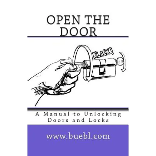 Open the door: A Manual to Unlocking Doors and Locks - Paperback