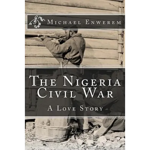 The Nigeria Civil War: A Love Story - Paperback