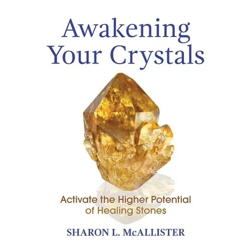 Awakening Your Crystals: Activate the Higher Potential of Healing Stones - Paperback