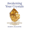 Awakening Your Crystals: Activate the Higher Potential of Healing Stones - Paperback