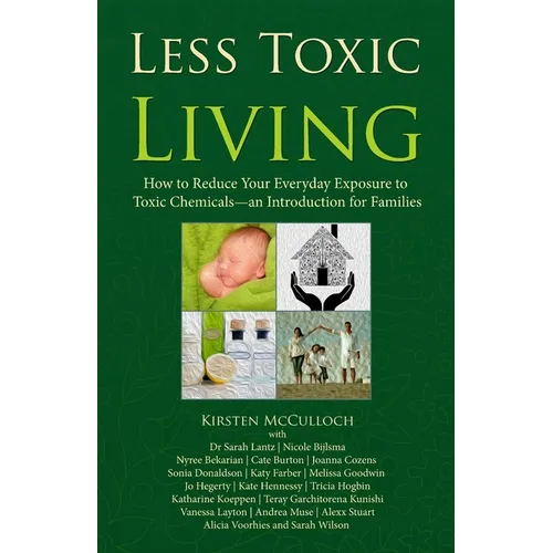 Less Toxic Living: How to Reduce Your Everyday Exposure to Toxic Chemicals-An Introduction For Families - Paperback