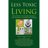 Less Toxic Living: How to Reduce Your Everyday Exposure to Toxic Chemicals-An Introduction For Families - Paperback