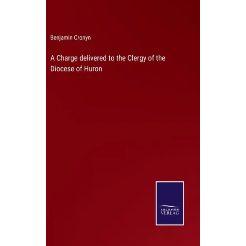 A Charge delivered to the Clergy of the Diocese of Huron - Hardcover