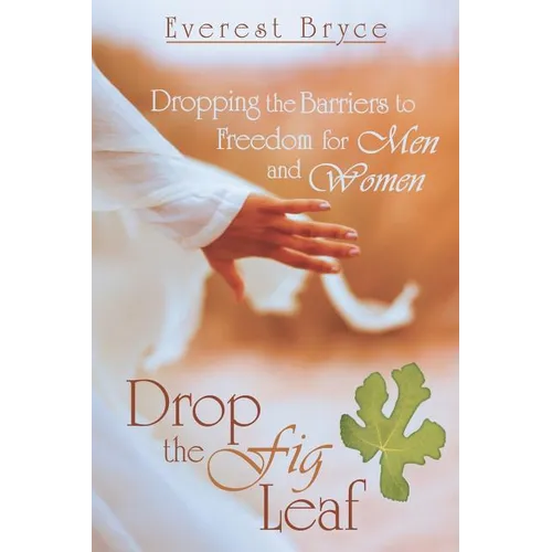 Drop the Fig Leaf: Dropping the Barriers to Freedom for Men and Women - Paperback