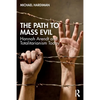 The Path to Mass Evil: Hannah Arendt and Totalitarianism Today - Paperback