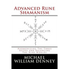 Advanced Rune Shamanism: Harmonizing The Three Selves and Balancing The Nine Worlds - Paperback
