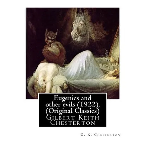 Eugenics and Other Evils (1922), by G. K. Chesterton (Original Classics): Gilbert Keith Chesterton - Paperback