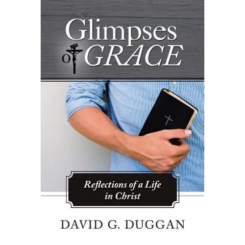 Glimpses of Grace: Reflections of a Life in Christ - Paperback