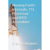 Moving Forth - Internals and TTL Processor: Forth Internals - Paperback