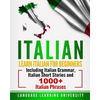 Italian: Learn Italian For Beginners Including Italian Grammar, Italian Short Stories and 1000+ Italian Phrases - Paperback