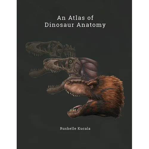 An Atlas of Dinosaur Anatomy - Paperback