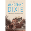 Wandering Dixie: Dispatches from the Lost Jewish South - Paperback