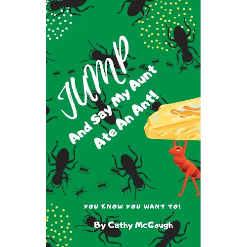 Jump and Say My Aunt Ate an Ant! Book 21 - Paperback