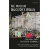 The Museum Educator's Manual: Educators Share Successful Techniques - Paperback