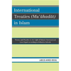 International Treaties (Mu'ahadat) in Islam: Practice in the Light of Islamic International Law (Siyar) According to Orthodox Schools - Paperback