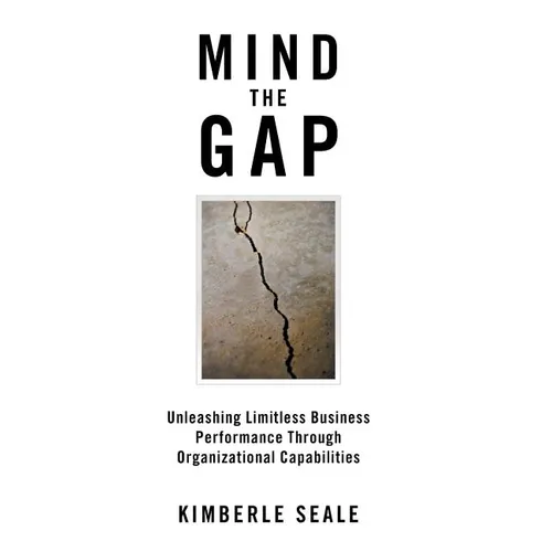 Mind the Gap: Unleashing Limitless Business Performance Through Organizational Capabilities - Hardcover