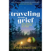 Traveling through Grief: Life, Death, and Ten Months in a Tent - Paperback