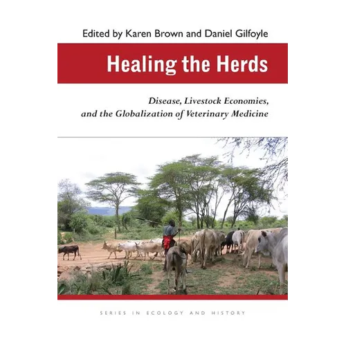 Healing the Herds: Disease, Livestock Economies, and the Globalization of Veterinary Medicine - Paperback