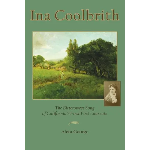 Ina Coolbrith: The Bittersweet Song of California's First Poet Laureate - Paperback