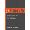 Unburdened: Stop Living for Jesus So Jesus Can Live Through You - Paperback
